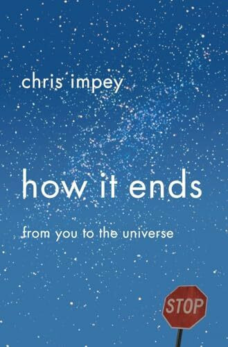 How It Ends: From You to the Universe How It Ends: From You to the Universe