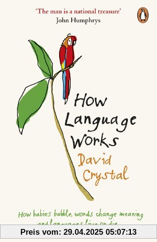 How Language Works: How Babies Babble, Words Change Meaning and Languages Live or Die