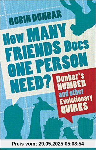 How Many Friends Does One Person Need?: Dunbar's Number and Other Evolutionary Quirks