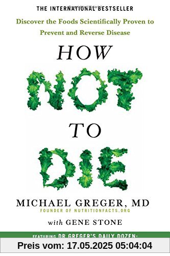 How Not To Die: Discover the foods scientifically proven to prevent and reverse disease