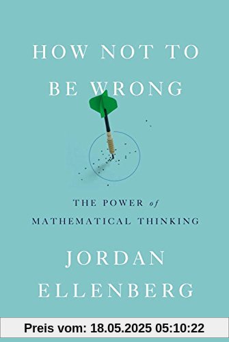 How Not to Be Wrong: The Power of Mathematical Thinking How Not to Be Wrong: The Power of Mathematical Thinking