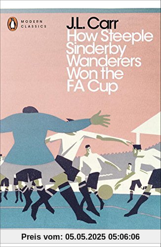 How Steeple Sinderby Wanderers Won the F.A. Cup (Penguin Modern Classics)