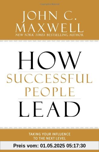 How Successful People Lead: Taking Your Influence to the Next Level