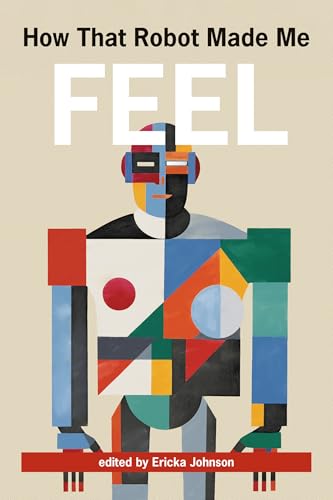 How That Robot Made Me Feel How That Robot Made Me Feel von The MIT Press