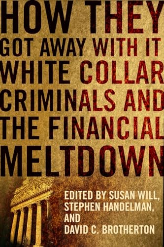 How They Got Away With It - White Collar Criminals and the Financial Meltdown; .: White Collar Criminals and the Financial Meltdown von Columbia University Press