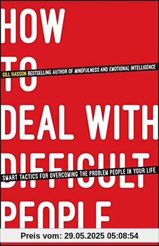 How To Deal With Difficult People: Smart Tactics for Overcoming the Problem People in Your Life