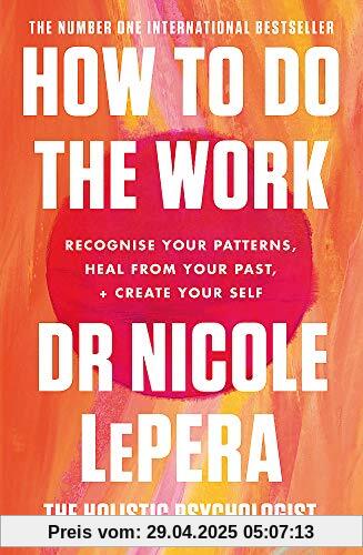 How To Do The Work: Recognise Your Patterns, Heal from Your Past, and Create Your Self