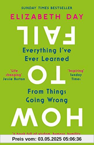 How To Fail: Everything I've Ever Learned From Things Going Wrong