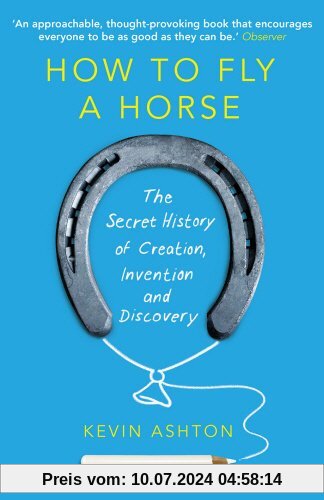 How To Fly A Horse: The Secret History of Creation, Invention, and Discovery