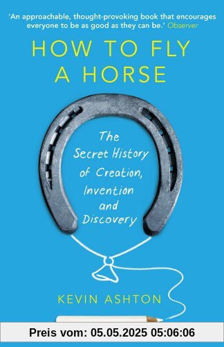 How To Fly A Horse: The Secret History of Creation, Invention, and Discovery