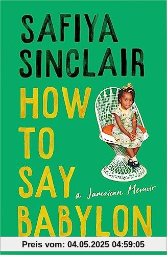How To Say Babylon: A Jamaican memoir ― the inspiring memoir shortlisted for the Women’s Prize for Non-Fiction 2024 How To Say Babylon: A Jamaican memoir ― the inspiring memoir shortlisted for the Women’s Prize for Non-Fiction 2024