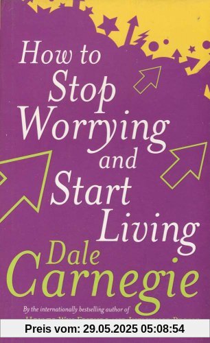 How To Stop Worrying And Start Living How To Stop Worrying And Start Living