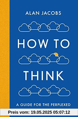 How To Think: A Guide for the Perplexed