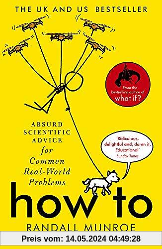 How To: THE SUNDAY TIMES BESTSELLER: absurd Scientific Advice for Common Real-World Problems
