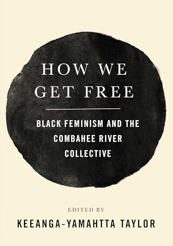 How We Get Free: Black Feminism and the Combahee River Collective von Haymarket Books