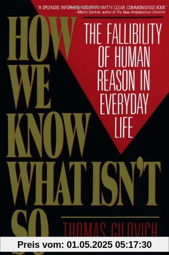 How We Know What Isn't So: The Fallibility of Human Reason in Everyday Life How We Know What Isn't So: The Fallibility of Human Reason in Everyday Life