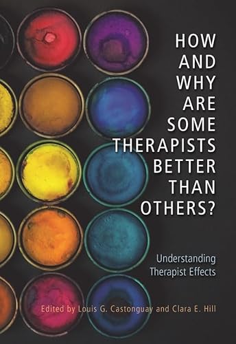 How and Why Are Some Therapists Better Than Others?: Understanding Therapist Effects