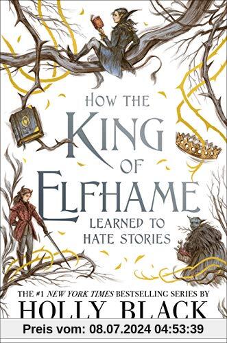 How the King of Elfhame Learned to Hate Stories (The Folk of the Air series) Perfect Christmas gift for fans of Fantasy Fiction