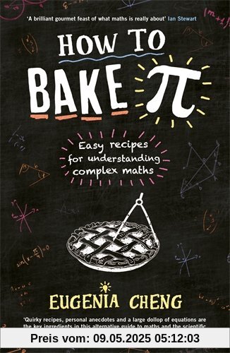 How to Bake Pi: Easy Recipes for Understanding Complex Maths
