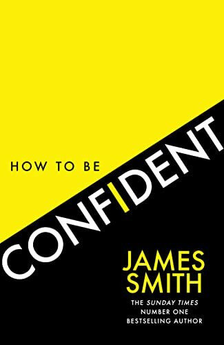 How to Be Confident: The No.1 Sunday Times Bestseller How to Be Confident: The No.1 Sunday Times Bestseller