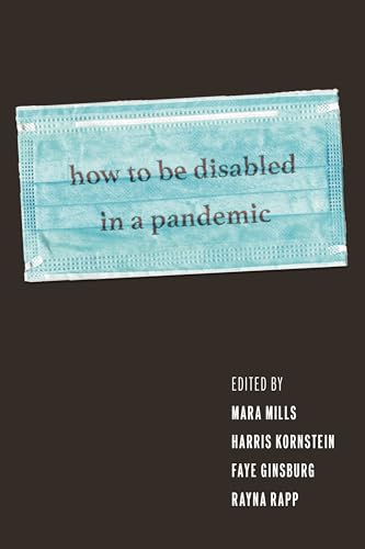 How to Be Disabled in a Pandemic How to Be Disabled in a Pandemic von New York University Press