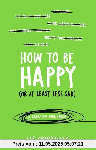 How to Be Happy (or at least less sad): A Creative Workbook