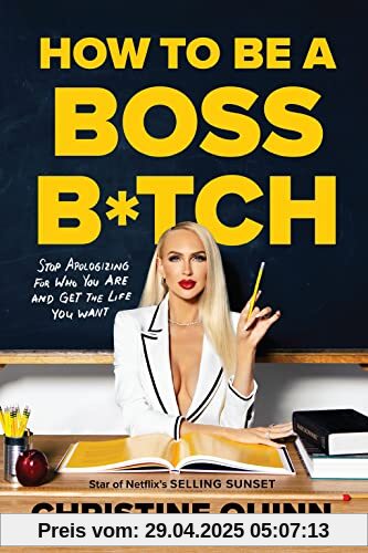 How to Be a Boss B*tch: Stop Apologizing for Who You Are and Get the Life You Want