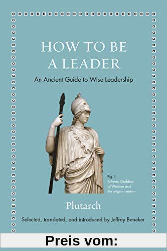 How to Be a Leader: An Ancient Guide to Wise Leadership (Ancient Wisdom for Modern Readers)