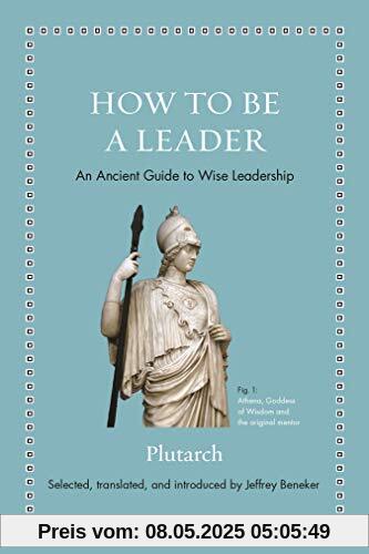 How to Be a Leader: An Ancient Guide to Wise Leadership (Ancient Wisdom for Modern Readers)