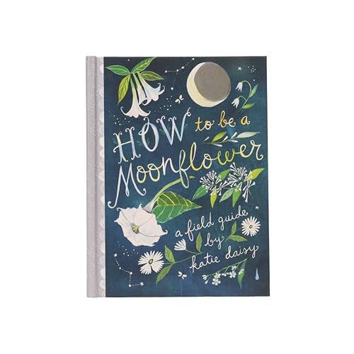 How to Be a Moonflower: A Field Guide (Katie Daisy)