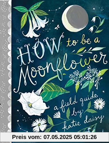 How to Be a Moonflower: A Field Guide