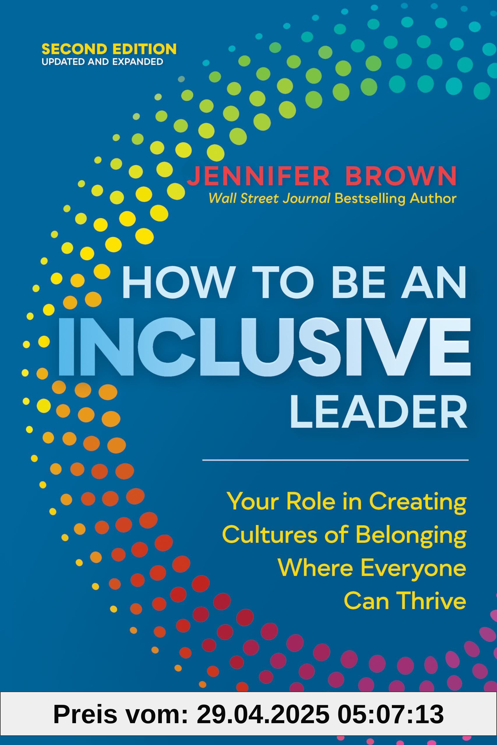 How to Be an Inclusive Leader, Second Edition: Your Role in Creating Cultures of Belonging Where Everyone Can Thrive How to Be an Inclusive Leader, Second Edition: Your Role in Creating Cultures of Belonging Where Everyone Can Thrive