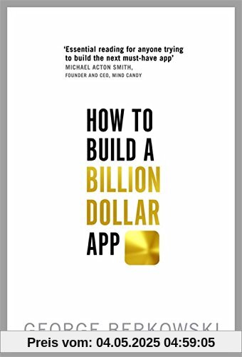 How to Build a Billion Dollar App: A step-by-step guide to turning your smart idea into a global business
