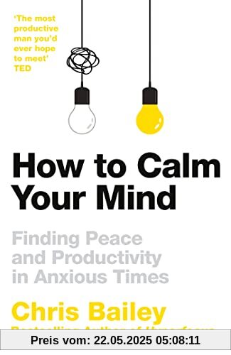 How to Calm Your Mind: Finding Peace and Productivity in Anxious Times