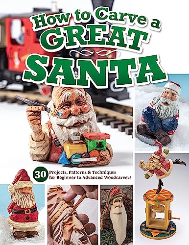 How to Carve a Great Santa: 30 Projects, Patterns & Techniques for Beginner to Advanced Woodcarvers von Fox Chapel Publishing