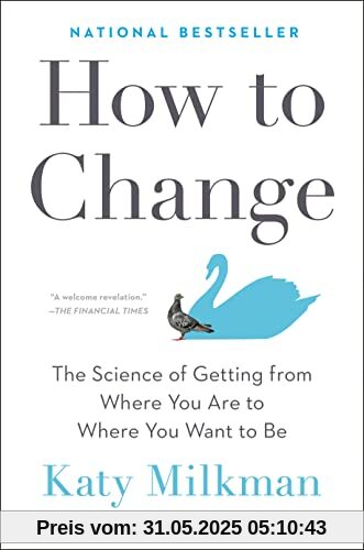 How to Change: The Science of Getting from Where You Are to Where You Want to Be