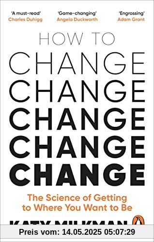 How to Change: The Science of Getting from Where You Are to Where You Want to Be