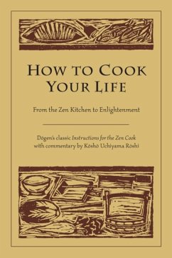 How to Cook Your Life: From the Zen Kitchen to Enlightenment von Shambhala Publications Inc