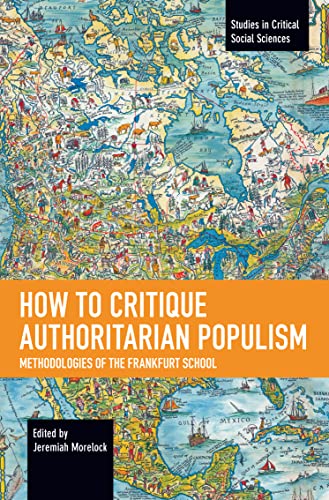 How to Critique Authoritarian Populism: Methodologies of the Frankfurt School (Studies in Critical Social Sciences) von Haymarket Books