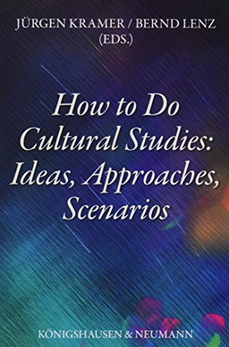 How to Do Cultural Studies: Ideas, Approaches, Scenarios von Knigshausen & Neumann