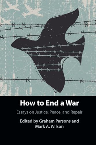 How to End a War: Essays on Justice, Peace, and Repair How to End a War: Essays on Justice, Peace, and Repair von Cambridge University Pr.