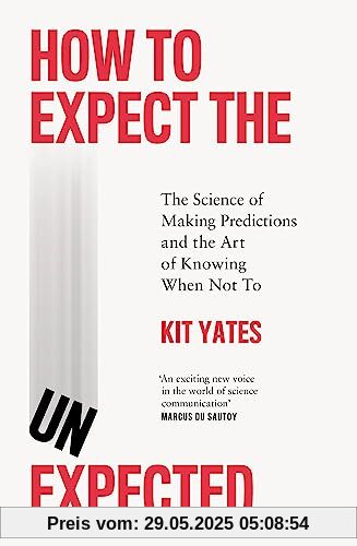 How to Expect the Unexpected: The Science of Making Predictions and the Art of Knowing When Not To