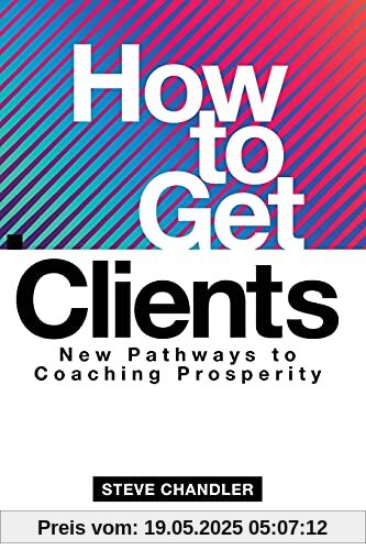 How to Get Clients: New Pathways to Coaching Prosperity