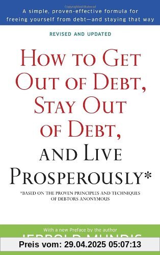 How to Get Out of Debt, Stay Out of Debt, and Live Prosperously*: Based on the Proven Principles and Techniques of Debtors Anonymous