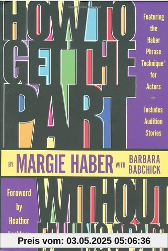 How to Get the Part...Without Falling Apart!: Featuring the Haber Phrase Technique for Actors