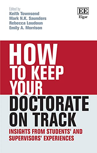 How to Keep Your Doctorate on Track: Insights from Students' and Supervisors' Experiences (How to Guides) von Edward Elgar Publishing