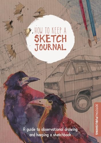 How to Keep a Sketch Journal: A Guide to Observational Drawing and Keeping a Sketchbook von 3DTotal Publishing