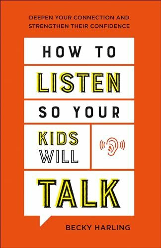 How to Listen So Your Kids Will Talk: Deepen Your Connection and Strengthen Their Confidence How to Listen So Your Kids Will Talk: Deepen Your Connection and Strengthen Their Confidence