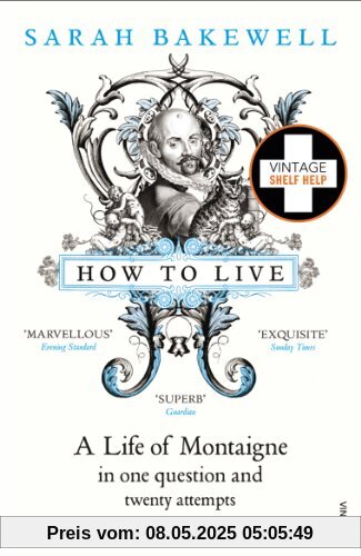 How to Live: A Life of Montaigne in One Question and Twenty Attempts at an Answer