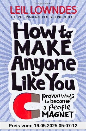 How to Make Anyone Like You: Proven Ways to Become a People Magnet How to Make Anyone Like You: Proven Ways to Become a People Magnet